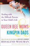 Queen Bee Moms and Kingpin Dads Dealing with the Difficult Parents in Your Child's Life 2007 9781400083015 Front Cover