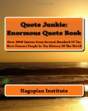 Quote Junkie: Enormous Quote Book Over 3000 Quotes from Several Hundred of the Most Famous People in the History of the World cover art