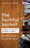 Faithful Parent A Biblical Guide to Raising a Family  9781596382015 Front Cover