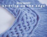 Knitting on the Edge Ribs*Ruffles*Lace*Fringes*Flora*Points and Picots - the Essential Collection of 350 Decorative Borders