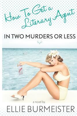 How to Get a Literary Agent in Two Murders or Less 2011 9781936869015 Front Cover