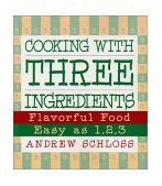 Cooking with Three Ingredients Flavorful Food, Easy As 1, 2, 3 2003 9780060555016 Front Cover
