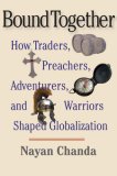 Bound Together How Traders, Preachers, Adventurers, and Warriors Shaped Globalization  9780300112016 Front Cover