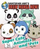 Supercute Animals and Pets: Christopher Hart's Draw Manga Now! 2013 9780378346016 Front Cover