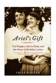 Ariel's Gift Ted Hughes, Sylvia Plath, and the Story of Birthday Letters 2002 9780393323016 Front Cover