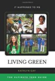 Living Green The Ultimate Teen Guide 2012 9780810877016 Front Cover