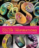 Polymer Clay Color Inspirations Techniques and Jewelry Projects for Creating Successful Palettes 2009 9780823015016 Front Cover