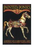 Painted Ponies American Carousel Art  9780939549016 Front Cover