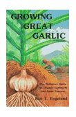 Growing Great Garlic The Definitive Guide for Organic Gardeners and Small Farmers  9780963085016 Front Cover