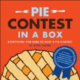 Pie Contest in a Box Everything You Need to Host a Pie Contest 2011 9781449401016 Front Cover