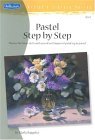 Pastel Step by Step Master the Basic Skills and Special Techniques of Painting in Pastel 2004 9781560108016 Front Cover