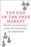 End of the Free Market Who Wins the War Between States and Corporations? cover art