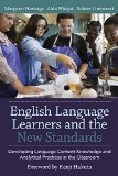English Language Learners and the New Standards Developing Language, Content Knowledge, and Analytical Practices in the Classroom  9781612508016 Front Cover