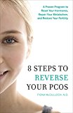 8 Steps to Reverse Your PCOS A Proven Program to Reset Your Hormones, Repair Your Metabolism, and Restore Your Fertility  9781626343016 Front Cover