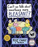 Can't We Talk about Something More Pleasant? A Memoir  9781632861016 Front Cover