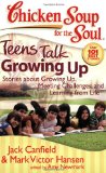Chicken Soup for the Soul: Teens Talk Growing Up Stories about Growing up, Meeting Challenges, and Learning from Life 2008 9781935096016 Front Cover