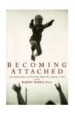 Becoming Attached First Relationships and How They Shape Our Capacity to Love cover art