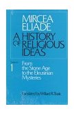 History of Religious Ideas, Volume 1 From the Stone Age to the Eleusinian Mysteries 1981 9780226204017 Front Cover