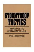 Stormtroop Tactics Innovation in the German Army, 1914-1918