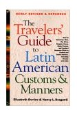 Travelers' Guide to Latin American Customs and Manners How to Converse, Dine Tip, Drive, Bargain, Dress, Make Friends, and Conduct Business While in Central and South America, Including Mexico and Cuba 2000 9780312264017 Front Cover