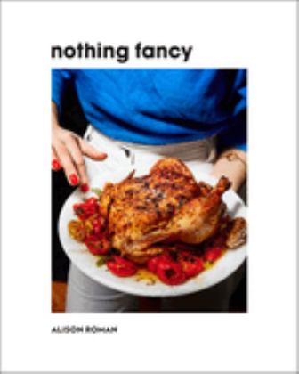 Nothing Fancy Unfussy Food for Having People Over  9780451497017 Front Cover