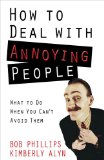 How to Deal with Annoying People What to Do When You Can't Avoid Them 2011 9780736927017 Front Cover