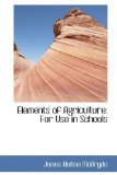 Elements of Agriculture: For Use in Schools 2009 9781103766017 Front Cover