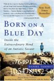 Born on a Blue Day Inside the Extraordinary Mind of an Autistic Savant 2007 9781416549017 Front Cover