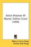 Select Orations of Marcus Tullius Cicero 2008 9781436886017 Front Cover