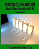 Fantasy Football Draft Satisfaction 2010 Prepare for Draft Day 2010 9781453687017 Front Cover