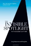 Invisible Spotlight Why Managers Can't Hide cover art