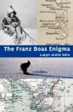 Franz Boas Enigma Inuit, Arctic, and Sciences  9781771860017 Front Cover