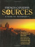 French Canadian Sources A Guide for Genealogists 2002 9781931279017 Front Cover