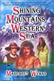 Shining Mountains, Western Sea The Epic Adventures of Two Unforgettable Members of Lewis and Clark's Corps of Discovery 2003 9781931857017 Front Cover