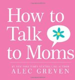 How to Talk to Moms 2009 9780061710018 Front Cover