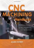 CNC Machining Handbook: Building, Programming, and Implementation  9780071623018 Front Cover