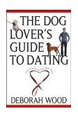 Dog Lover's Guide to Dating Using Cold Noses to Find Warm Hearts 2003 9780764525018 Front Cover