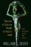 Lives of Ordinary People in Ancient Israel When Archaeology and the Bible Intersect