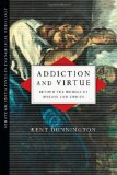 Addiction and Virtue Beyond the Models of Disease and Choice
