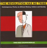 Revolution Has No Tribe Contemporary Poetry on African History, Culture and Society 2008 9780955794018 Front Cover