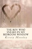 Boy Who Sneaks in My Bedroom Window 2012 9781469984018 Front Cover