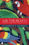 Ask the Beasts: Darwin and the God of Love  9781472924018 Front Cover