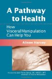 Pathway to Health How Visceral Manipulation Can Help You  9781556439018 Front Cover