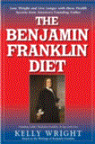 Benjamin Franklin Diet Lose Weight and Live Longer with These Health Secrets from America's Founding Father: Based on the Writings of Benjamin Franklin 2012 9781591203018 Front Cover