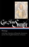 Captain John Smith Writings - With Other Narratives of Roanoke, Jamestown, and the First English Settlement of America
