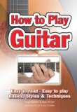 How to Play Guitar Easy to Read, Easy to Play; Basics, Styles and Techniques  9781847867018 Front Cover