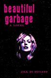 Beautiful Garbage A Novel 2013 9781938314018 Front Cover