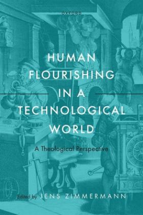 Human Flourishing in a Technological World A Theological Perspective  9780192844019 Front Cover