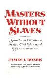 Masters Without Slaves Southern Planters in the Civil War and Reconstruction 1978 9780393009019 Front Cover