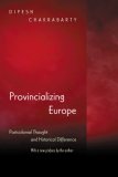 Provincializing Europe Postcolonial Thought and Historical Difference - New Edition